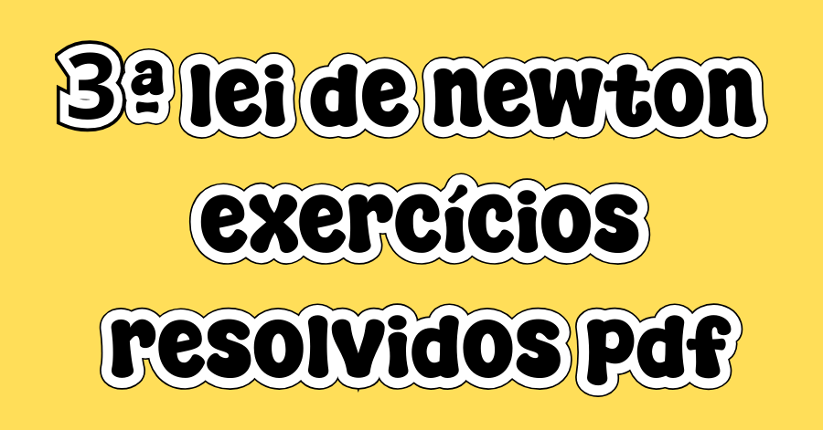 3ª lei de newton – 30 exercícios resolvidos pdf
